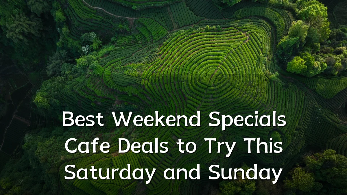 Best Weekend Specials Cafe Deals to Try This Saturday and Sunday