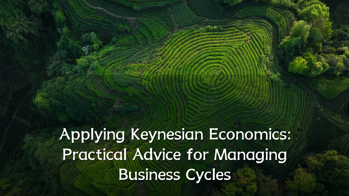Applying Keynesian Economics: Practical Advice for Managing Business Cycles