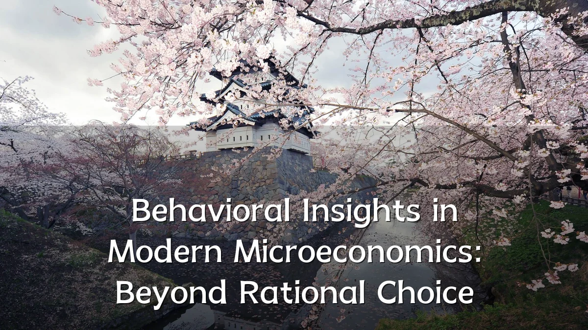 Behavioral Insights in Modern Microeconomics: Beyond Rational Choice