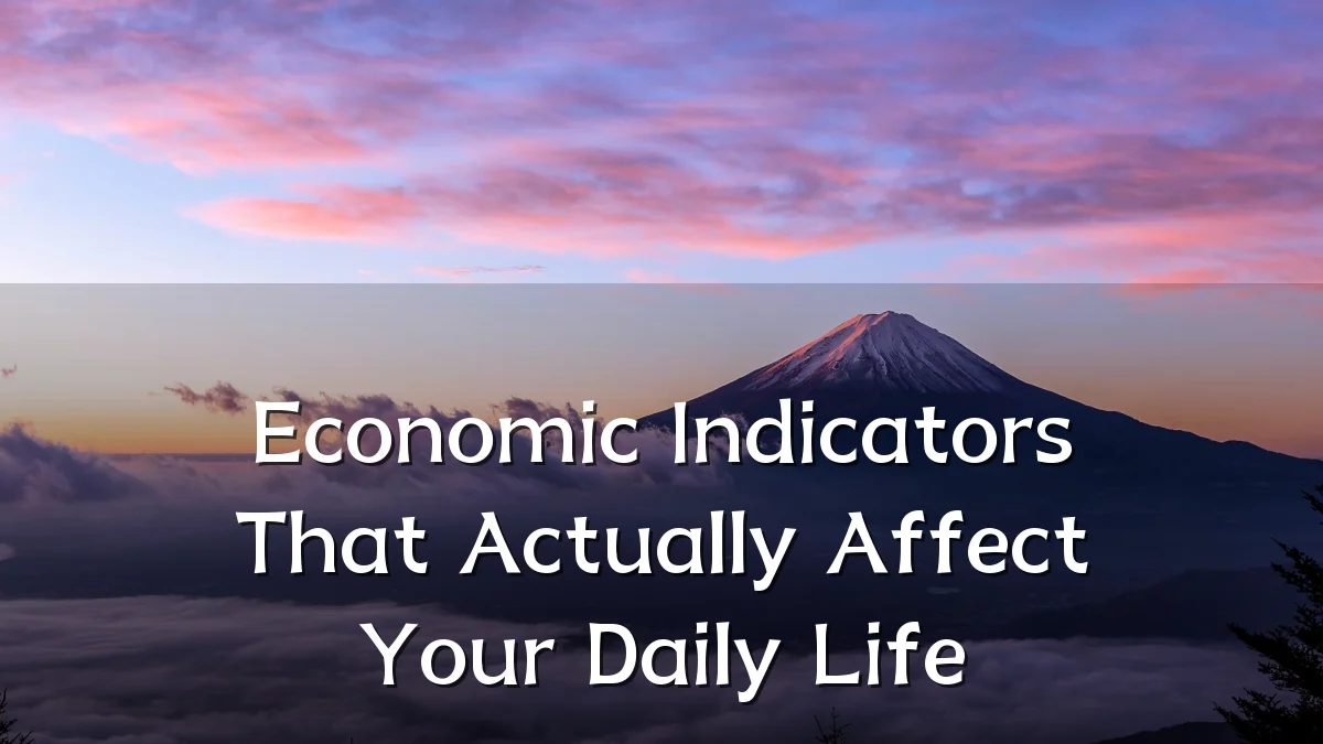 Economic Indicators That Actually Affect Your Daily Life