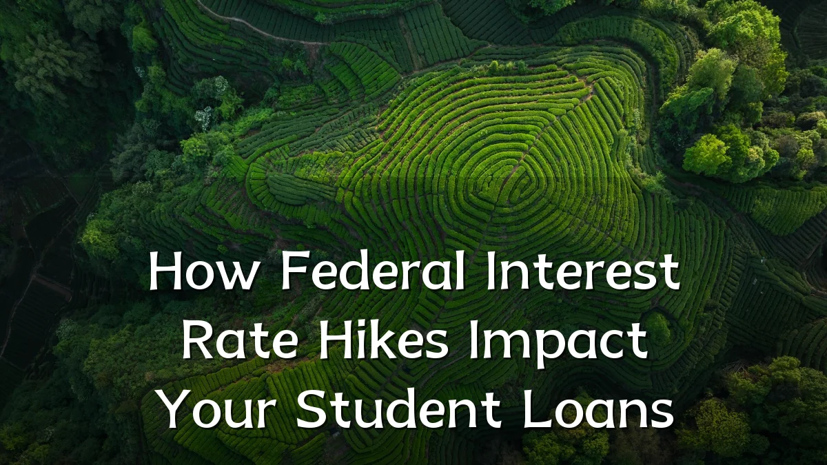 How Federal Interest Rate Hikes Impact Your Student Loans