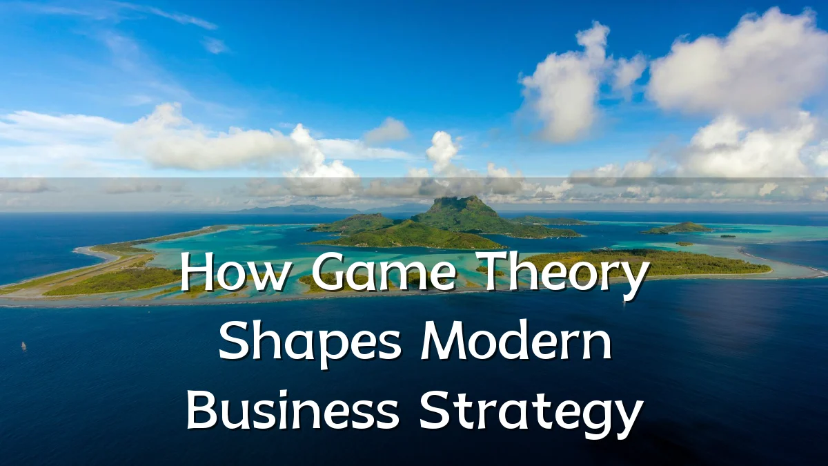 How Game Theory Shapes Modern Business Strategy