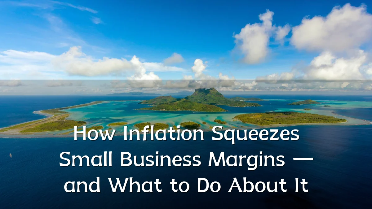 How Inflation Squeezes Small Business Margins — and What to Do About It