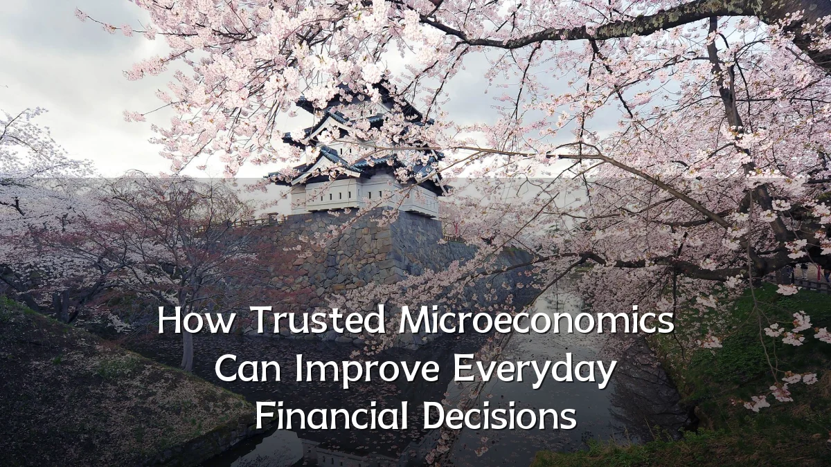 How Trusted Microeconomics Can Improve Everyday Financial Decisions