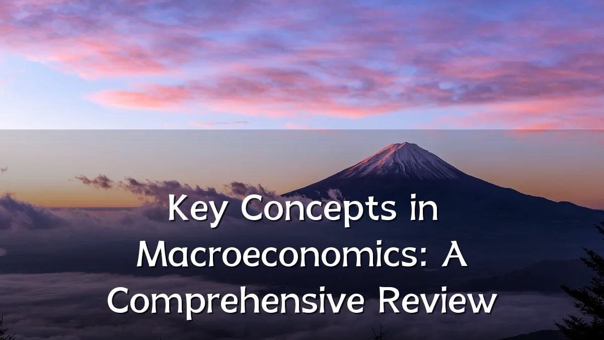 Key Concepts in Macroeconomics: A Comprehensive Review