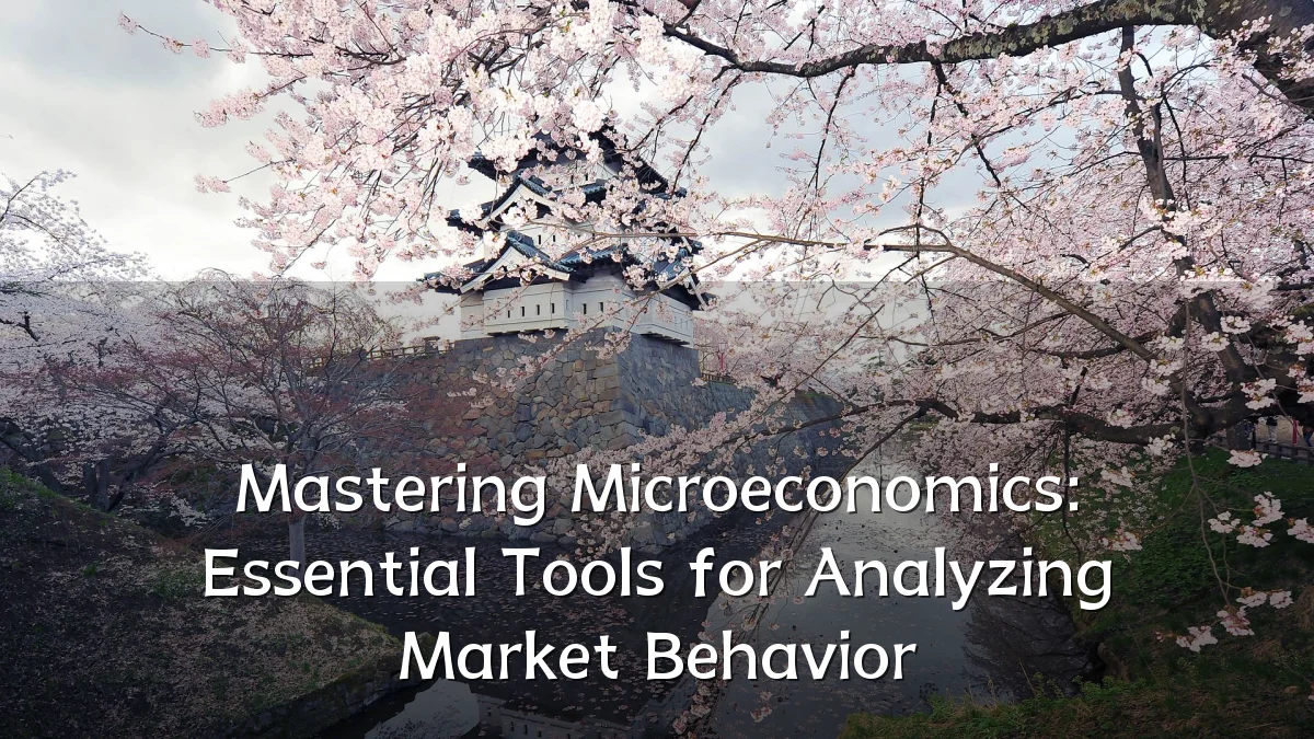 Mastering Microeconomics: Essential Tools for Analyzing Market Behavior