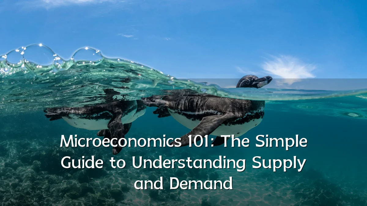 Microeconomics 101: The Simple Guide to Understanding Supply and Demand