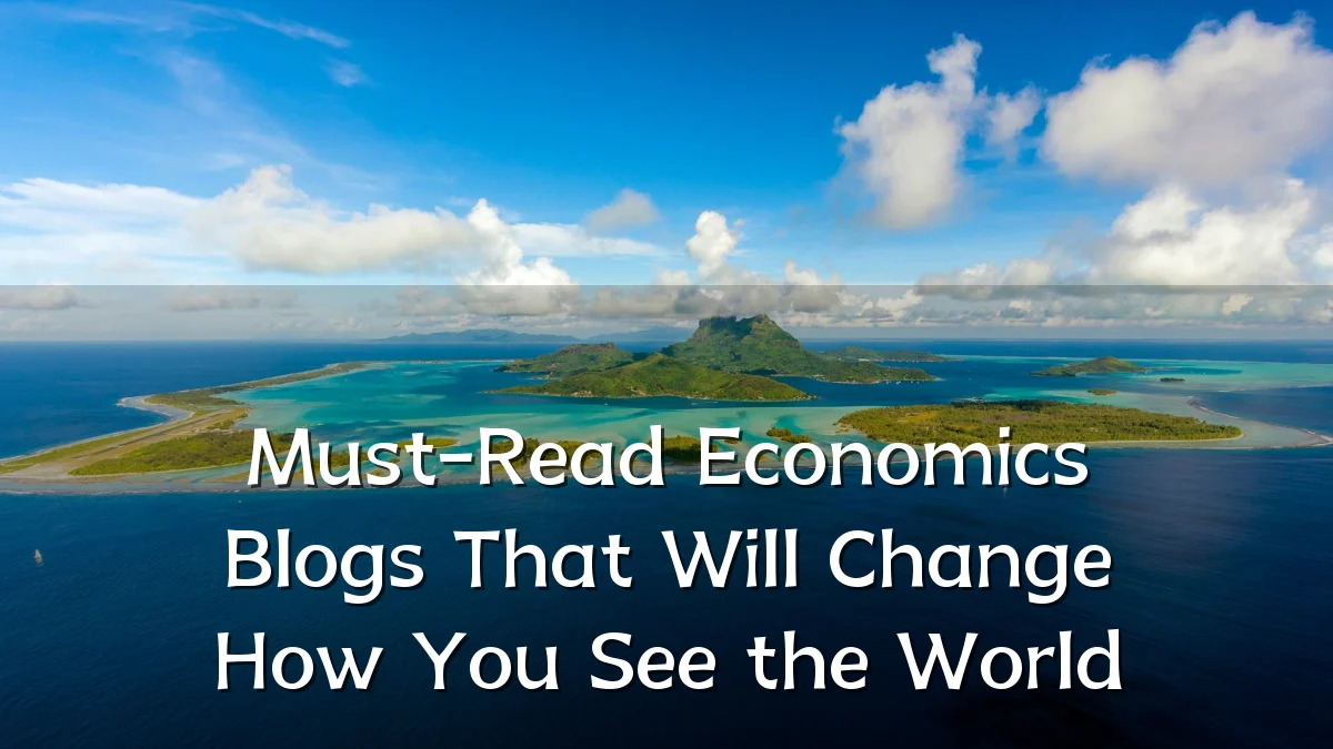 Must-Read Economics Blogs That Will Change How You See the World
