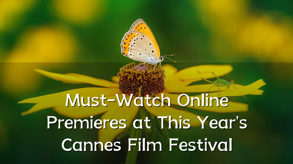 Must-Watch Online Premieres at This Year's Cannes Film Festival