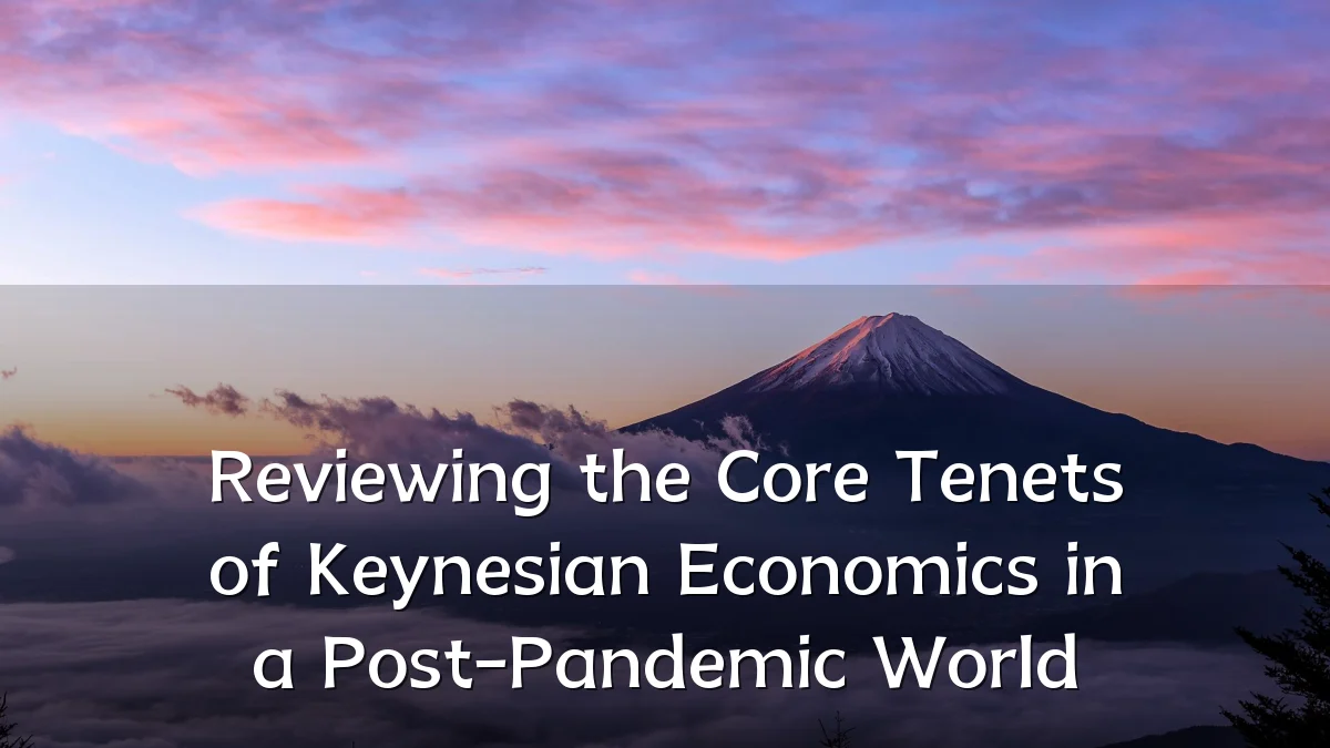 Reviewing the Core Tenets of Keynesian Economics in a Post-Pandemic World