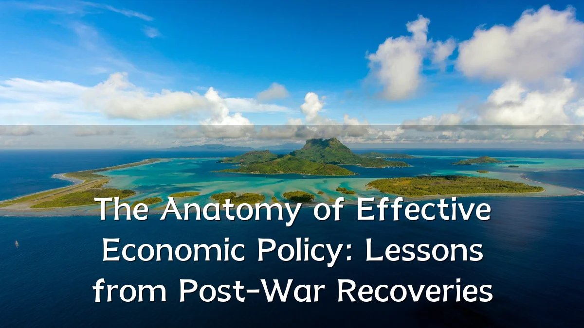 The Anatomy of Effective Economic Policy: Lessons from Post-War Recoveries