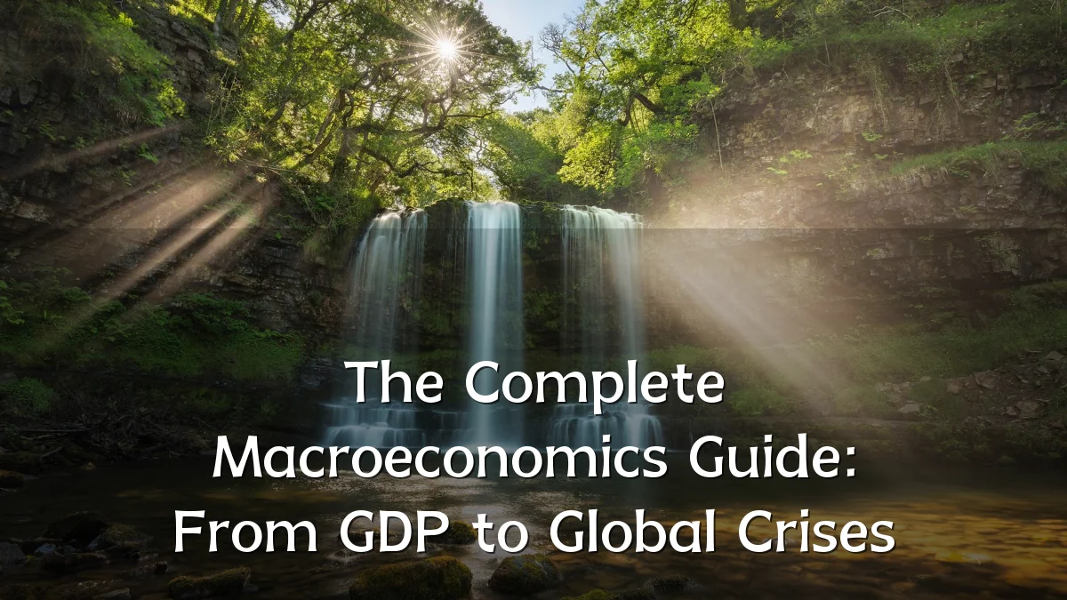 The Complete Macroeconomics Guide: From GDP to Global Crises