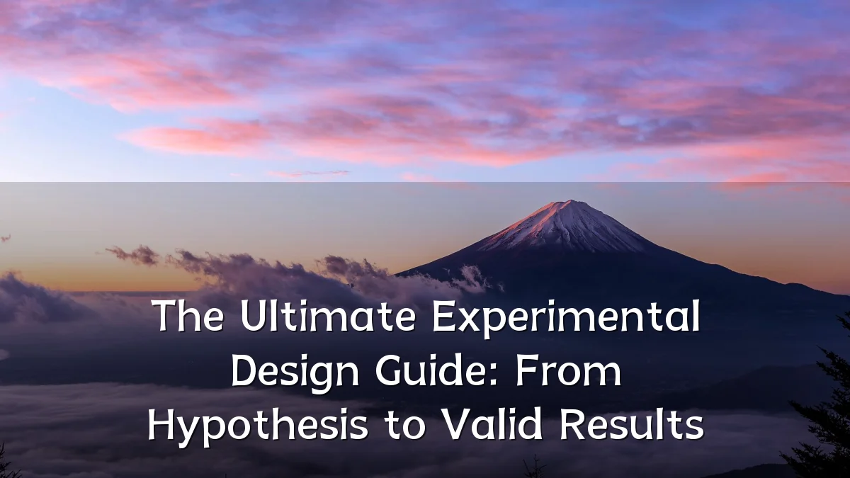The Ultimate Experimental Design Guide: From Hypothesis to Valid Results