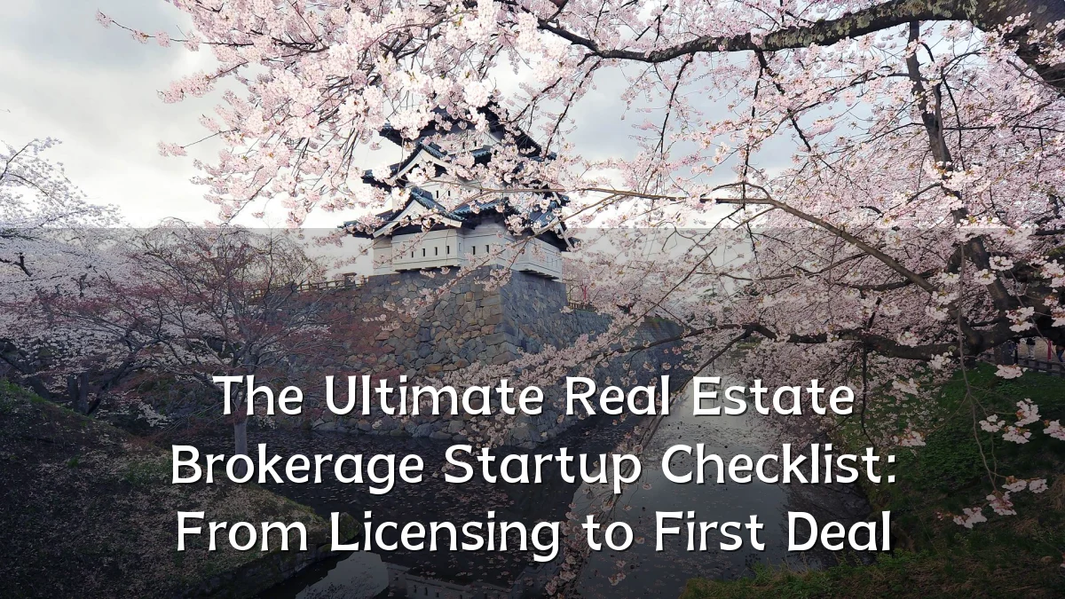 The Ultimate Real Estate Brokerage Startup Checklist: From Licensing to First Deal
