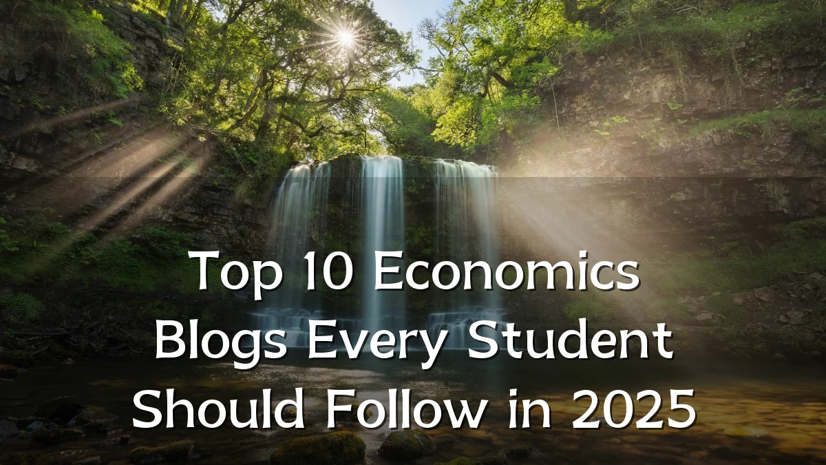 Top 10 Economics Blogs Every Student Should Follow in 2025