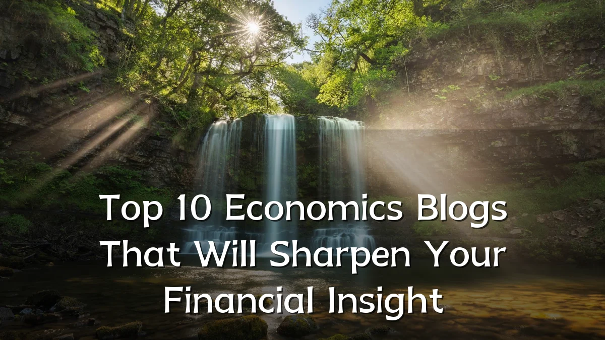 Top 10 Economics Blogs That Will Sharpen Your Financial Insight