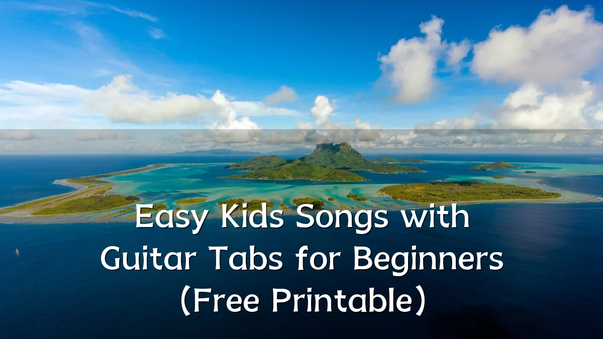 Easy Kids Songs with Guitar Tabs for Beginners (Free Printable)
