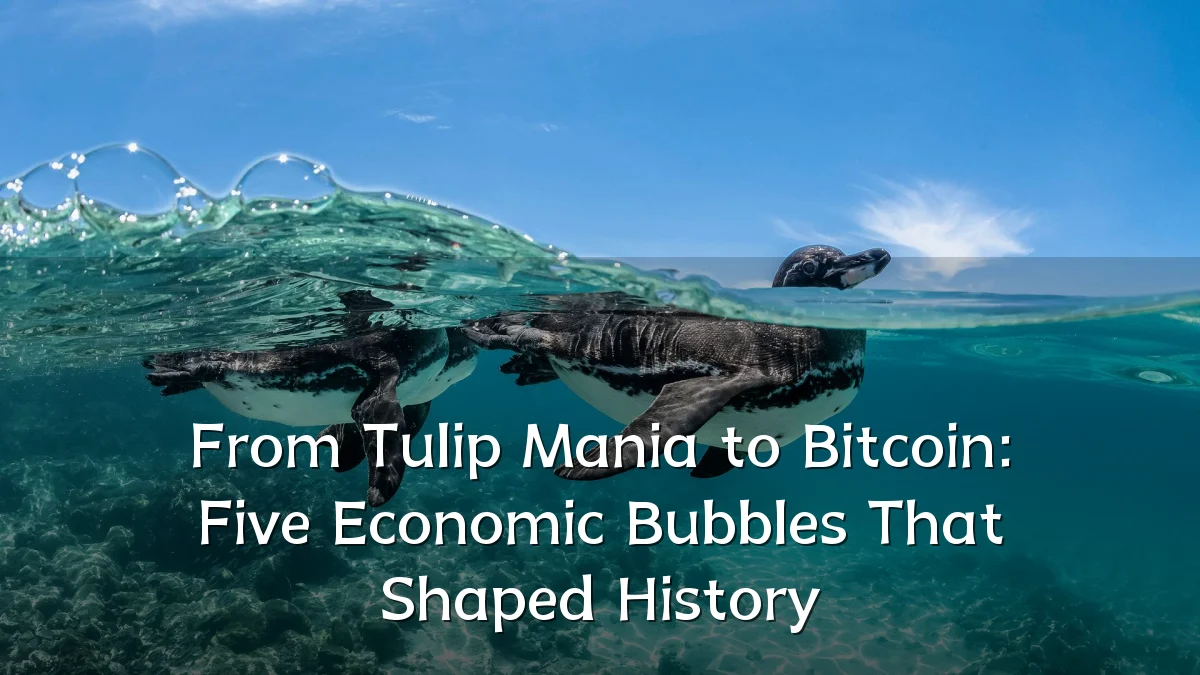From Tulip Mania to Bitcoin: Five Economic Bubbles That Shaped History