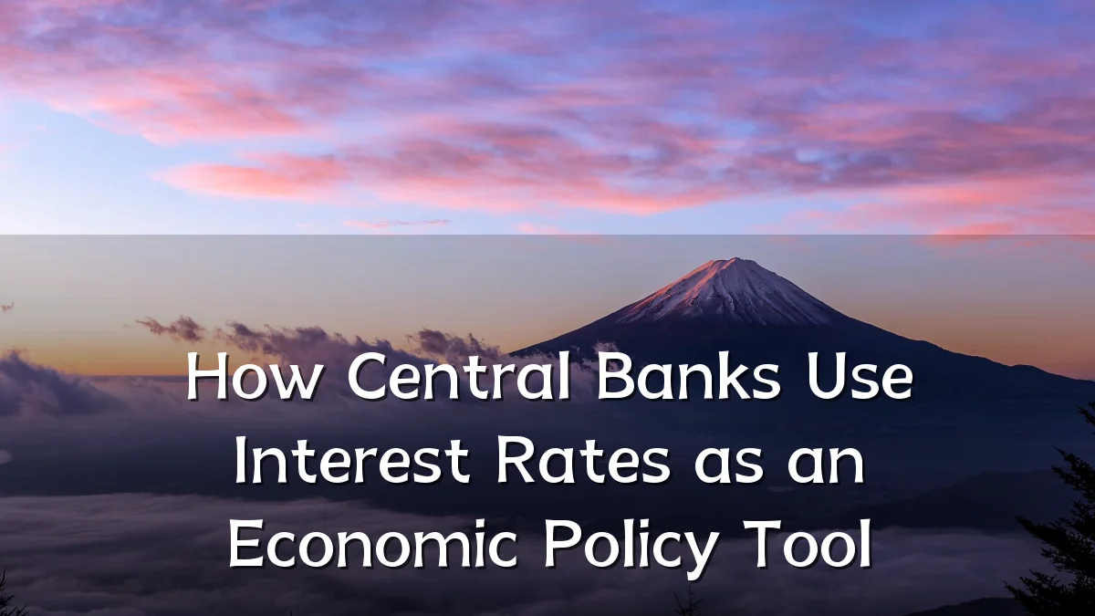 How Central Banks Use Interest Rates as an Economic Policy Tool
