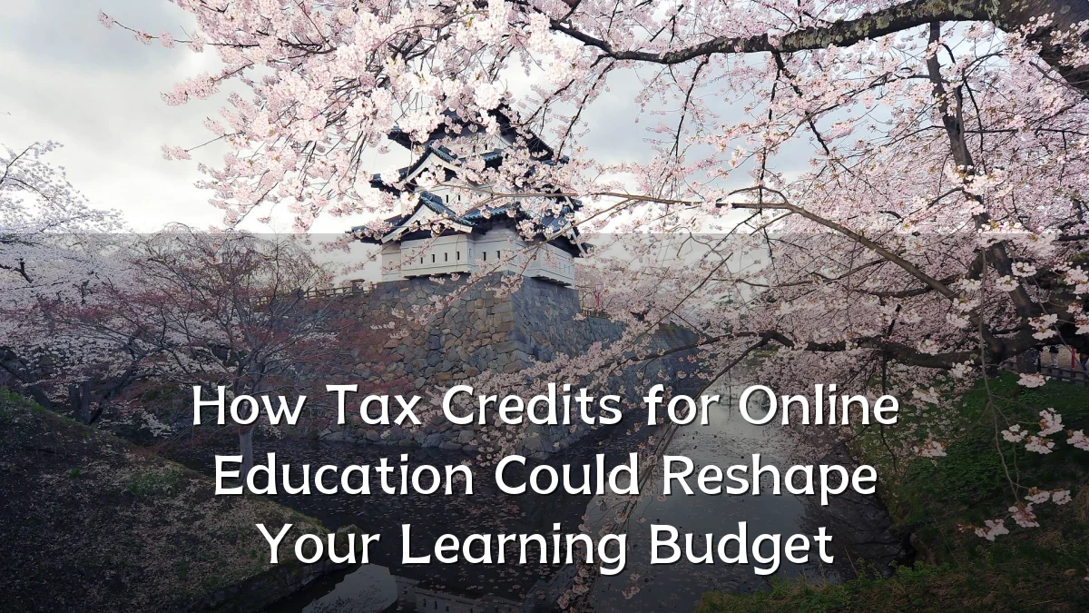 How Tax Credits for Online Education Could Reshape Your Learning Budget