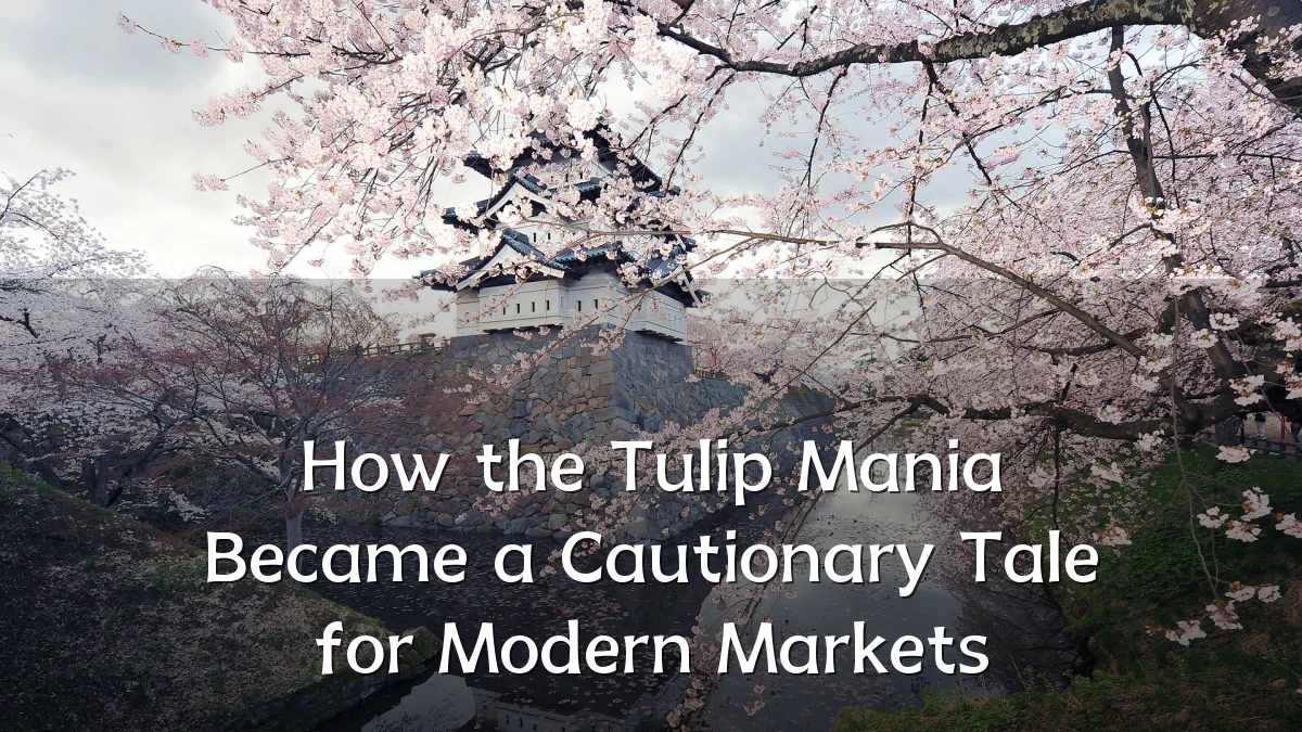 How the Tulip Mania Became a Cautionary Tale for Modern Markets