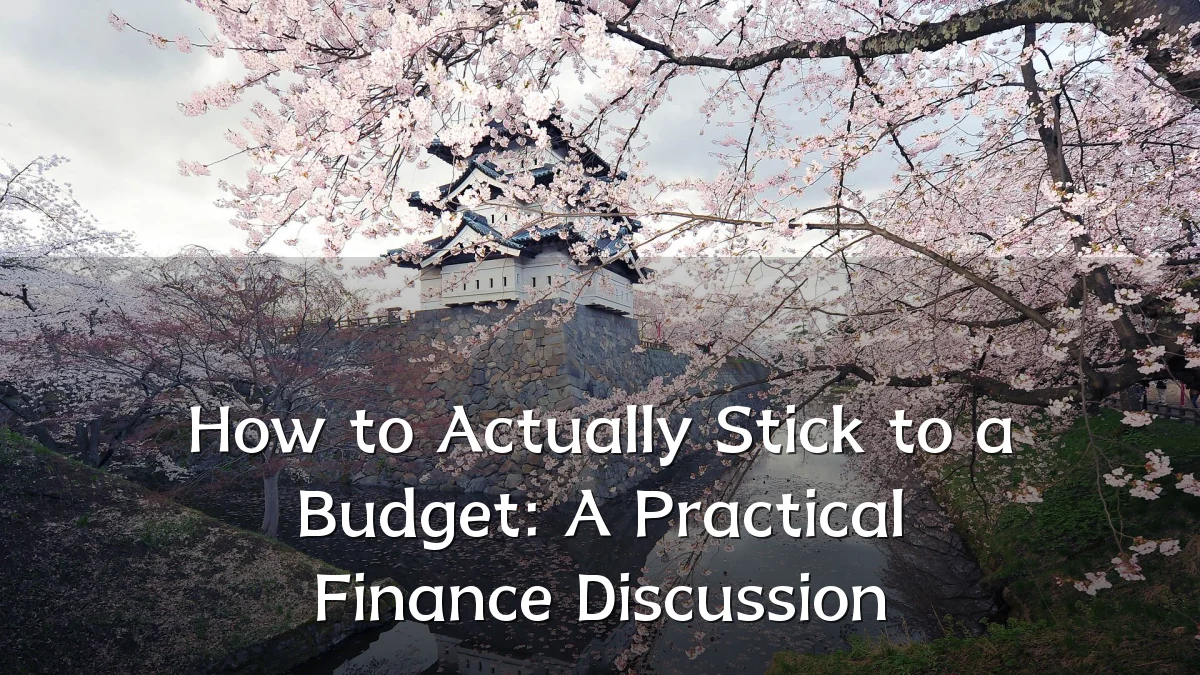 How to Actually Stick to a Budget: A Practical Finance Discussion