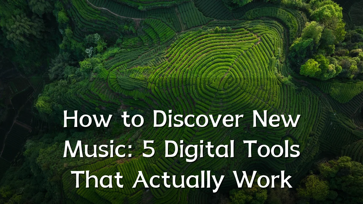 How to Discover New Music: 5 Digital Tools That Actually Work