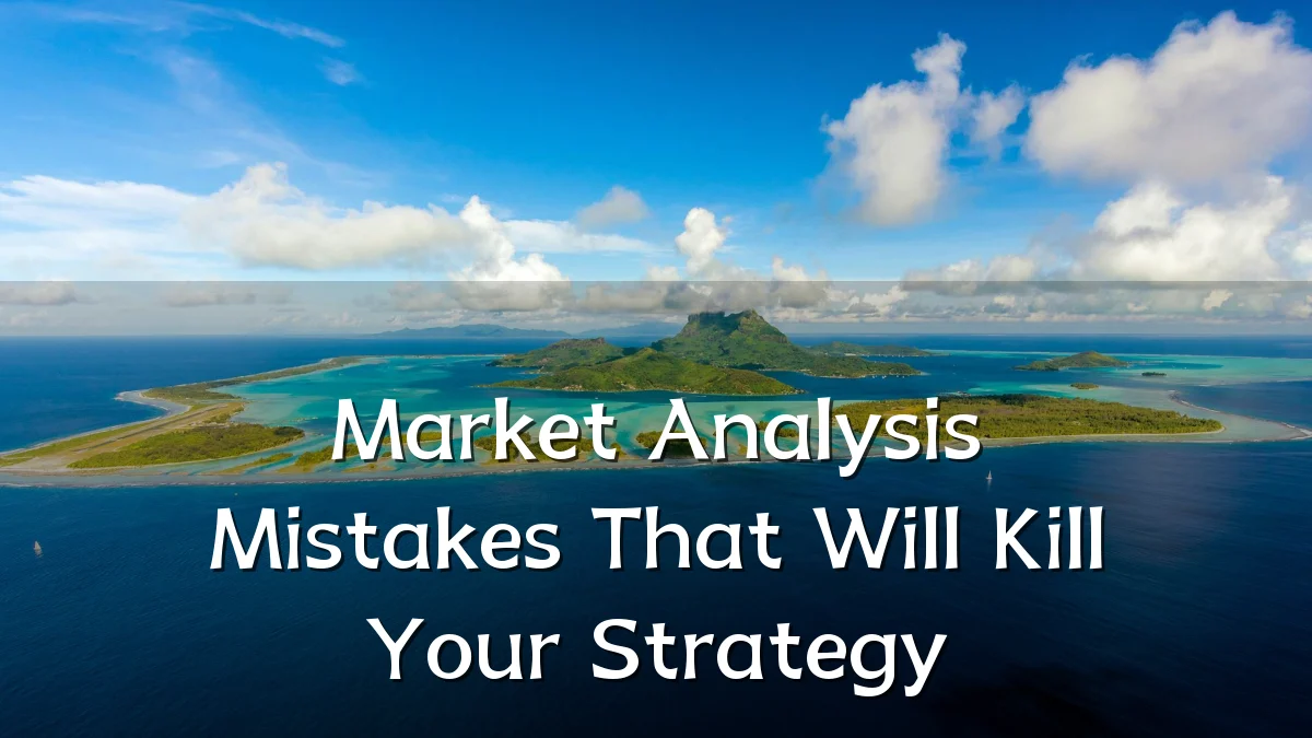 Market Analysis Mistakes That Will Kill Your Strategy