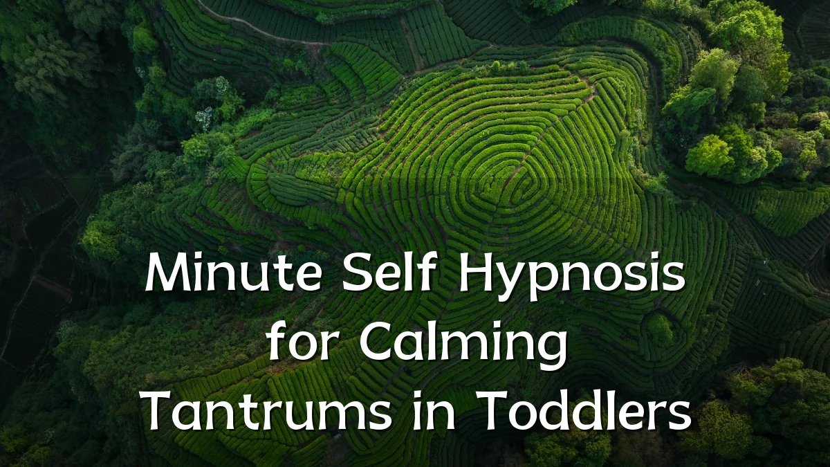 Minute Self Hypnosis for Calming Tantrums in Toddlers