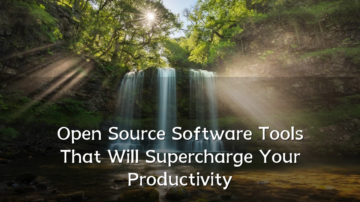 Open Source Software Tools That Will Supercharge Your Productivity