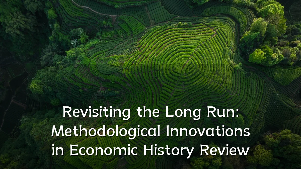 Revisiting the Long Run: Methodological Innovations in Economic History Review