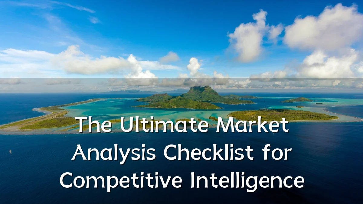 The Ultimate Market Analysis Checklist for Competitive Intelligence