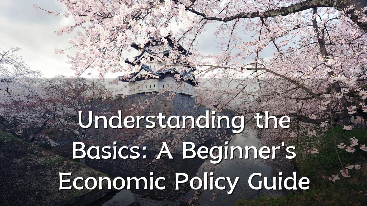 Understanding the Basics: A Beginner's Economic Policy Guide