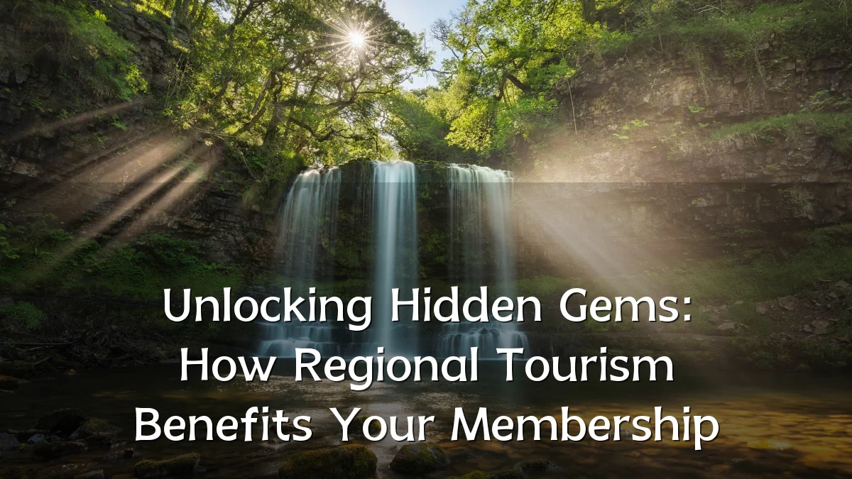 Unlocking Hidden Gems: How Regional Tourism Benefits Your Membership