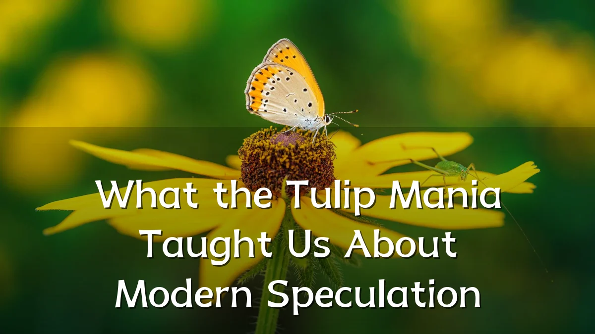 What the Tulip Mania Taught Us About Modern Speculation