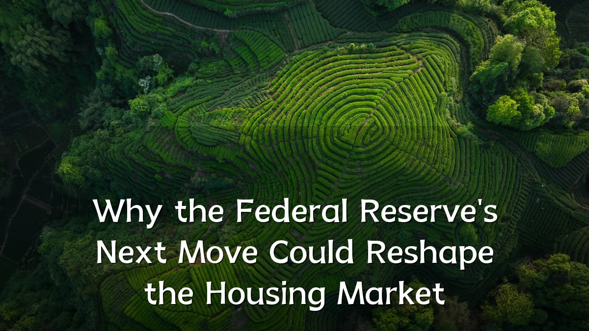 Why the Federal Reserve's Next Move Could Reshape the Housing Market